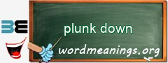 WordMeaning blackboard for plunk down